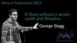 Shiny in Production 2023: George Stagg - R Shiny without a server: webR and Shinylive