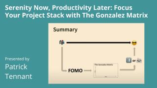 Serenity Now, Productivity Later: Focus Your Project Stack with The Gonzalez Matrix - posit::conf